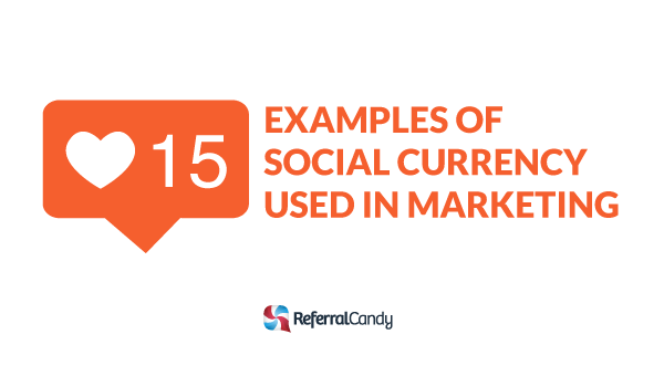 15 Examples Of Social Currency Successfully Used In Marketing